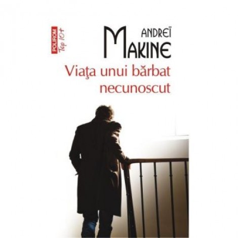 Viata unui barbat necunoscut - Andrei Makine