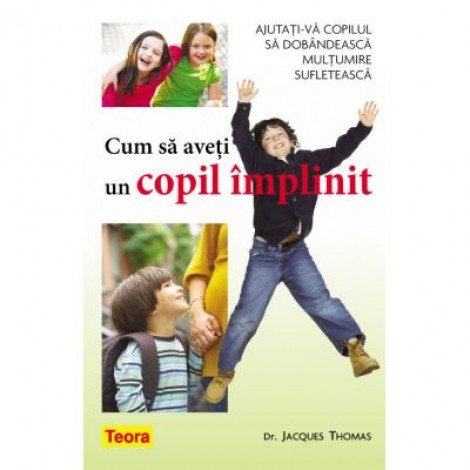 Cum sa aveti un copil implinit - Dr. Jacques Thomas