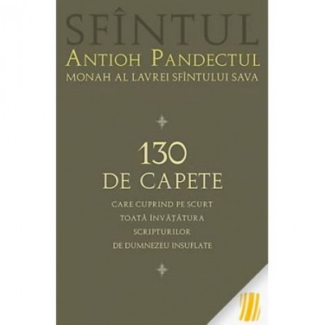 130 de capete care cuprind pe scurt toata invatatura Scripturilor de Dumnezeu insuflate - sf. Antioh Pandectul