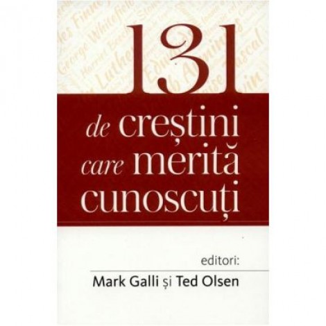 131 de crestini care merita cunoscuti - Mark Galli, Ted Olsen