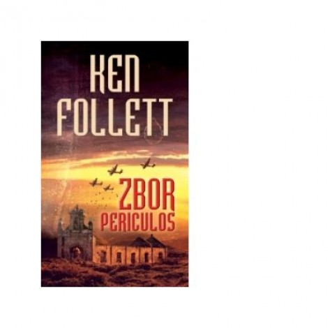 Zbor periculos - Ken Follett