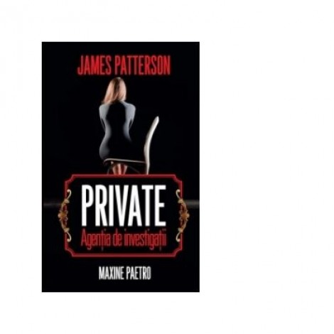 Private. Agentia de investigatii - James Patterson, Maxine Paetro