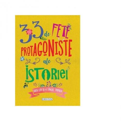 33 de fete protagoniste ale istoriei. Viata lor de-a lungul timpului