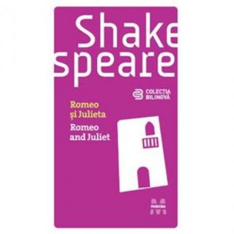 Romeo si Julieta. Colectia bilingva - William Shakespeare