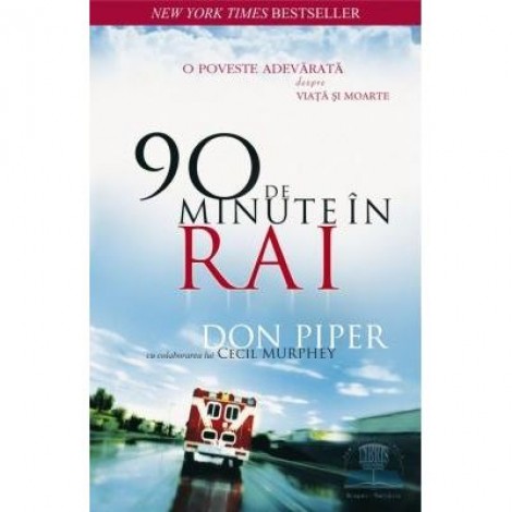 90 de minute in Rai. O poveste adevarata despre viata si moarte - Don Piper, Cecil Murphey