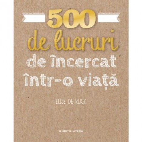 500 de lucruri de incercat intr-o viata - Elise de Rijck