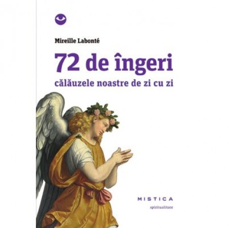 72 de ingeri. Calauzele noastre de zi cu zi - Mireille Labonte