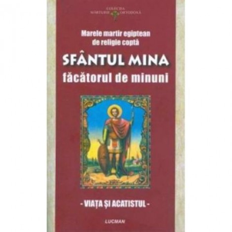 Sfantul Mina facatorul de minuni - Viata si acatistul (Marele martir egiptean de religie copta)