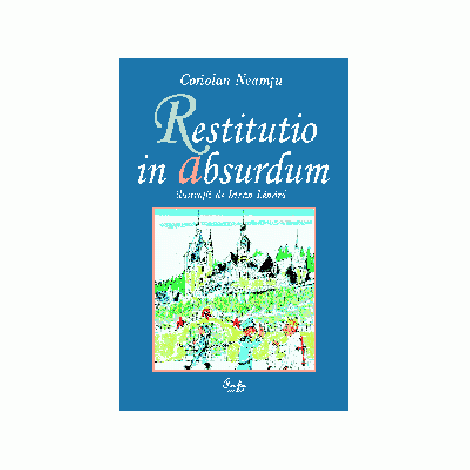 Restitutio in absurdum. Scurt tratat de maxime, cugetari si expresii uzuale latinesti - Coriolan Neamtu