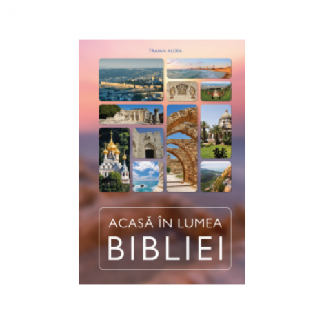 Acasa in lumea Bibliei - Traian Aldea