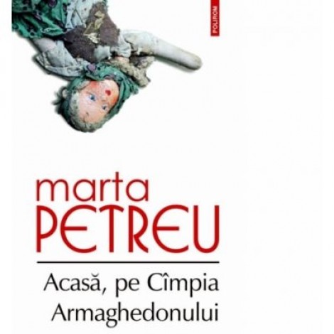 Acasa, pe Cimpia Armaghedonului - Marta Petreu