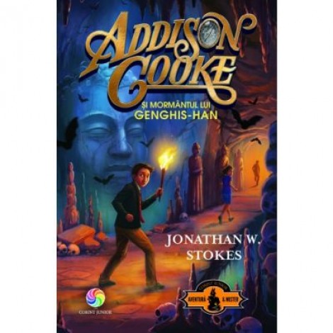 Addison Cooke si mormantul lui Genghis-Han - Jonathan W. Stokes