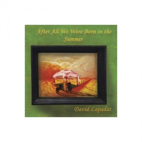 After All We Were Born in the Summer - David Lapadat