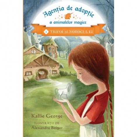 Agentia de adoptie a animalelor magice Vol. 1. Trifoi si norocul ei - Kallie George