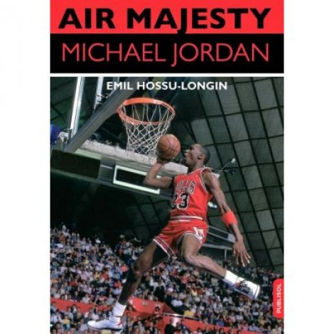 Air Majesty. Michael Jordan - Emil Hossu-Longin