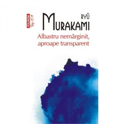 Albastru nemarginit, aproape transparent - Ryu Murakami (Colectia Top 10)