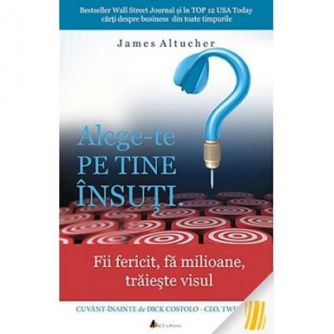 Alege-te pe tine insuti. Fii fericit, fa milioane, traieste visul - James Altucher