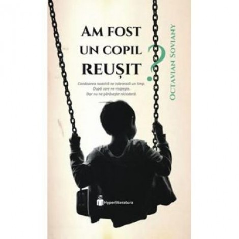 Am fost un copil reusit? - Octavian Soviany