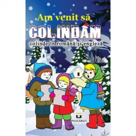 Am venit sa colindam (colinde in romana si engleza)