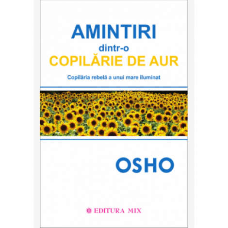 Amintiri dintr-o copilarie de aur - Osho. Traducere de Larisa Andrei