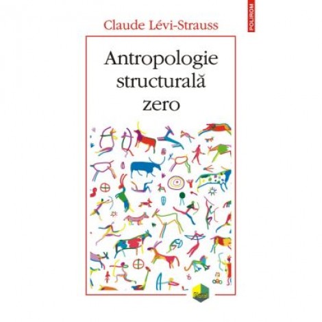 Antropologie structurala zero - Claude Levi-Strauss