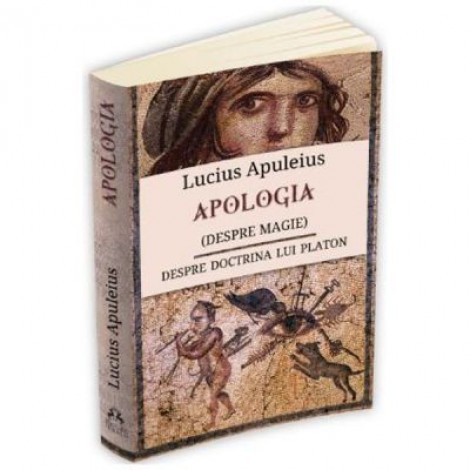 Apologia (despre magie). Despre doctrina lui Platon - Lucius Apuleius