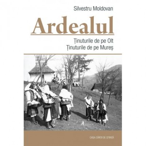 Ardealul. Tinuturile de pe Olt. Tinuturile de pe Mures - Silvestru Moldovan