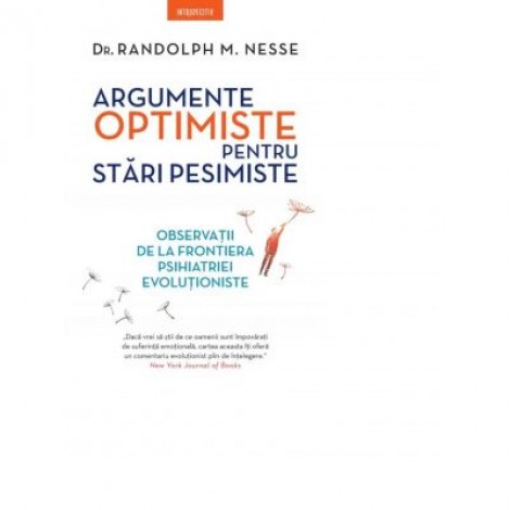 Argumente optimiste pentru stari pesimiste - Dr. Randolph M. Nesse