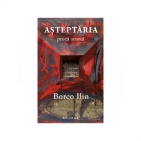 Asteptaria - proza scurta - Borco Ilin