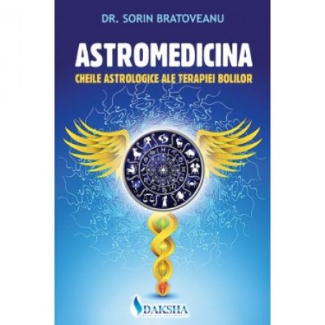 Astromedicina: cheile astrologice ale terapiei bolilor - Sorin Bratoveanu