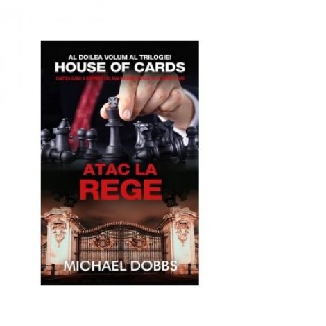 Atac la rege (vol. 2 al trilogiei House of Cards) - Michael Dobbs