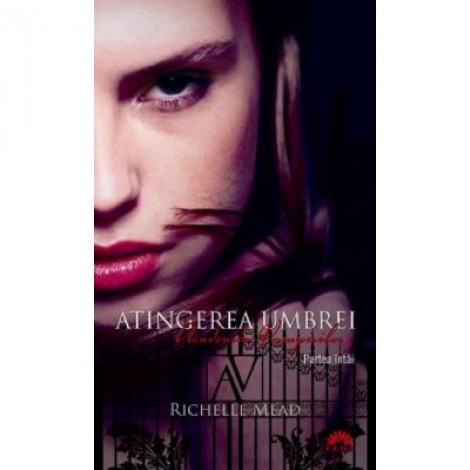 Atingerea umbrei. Academia Vampirilor vol. 3 p. 1 - Richelle Mead