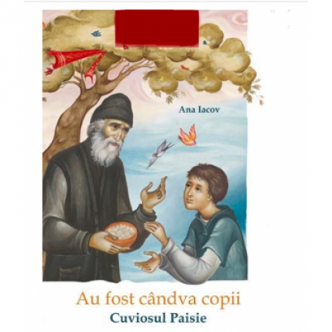 Au fost candva copii. Cuviosul Paisie - Ana Iacov