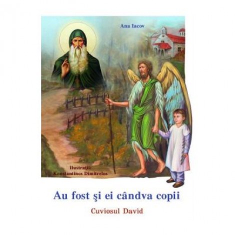 Au fost si ei candva copii - Cuviosul David - Ana Iacov