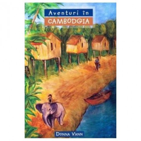 Aventuri in Cambodgia COLECTIA Aventuri misionare - Donna Vann