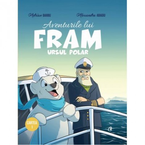 Aventurile lui Fram, ursul polar. Cartea 1 - Adrian Barbu, Alexandra Abagiu