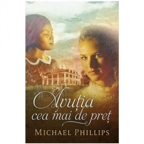 Avutia cea mai de pret Vol. 4 (SERIA Surorile din comitatul Shenandoah) - Michael Phillips