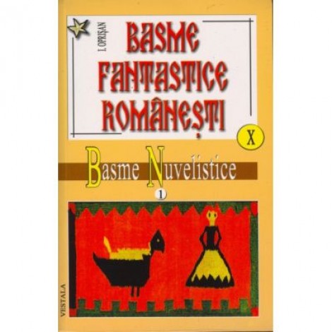 Basme fantastice romanesti, volumele 10-11 - Ionel Oprisan