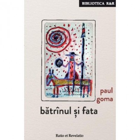 Batrinul si fata - Paul Goma