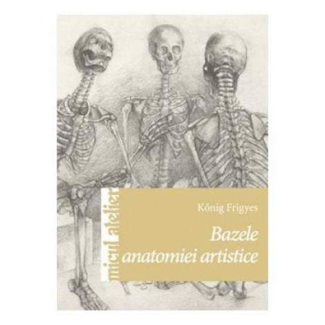 Bazele anatomiei artistice - Konig Frigyes