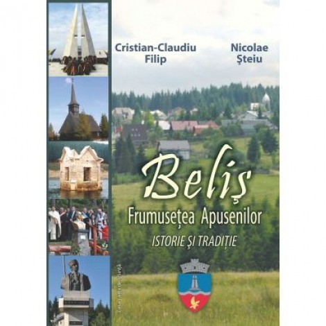 Belis. Frumusetea Apusenilor. Istorie si traditie - Cristian-Claudiu Filip, Nicolae Steiu