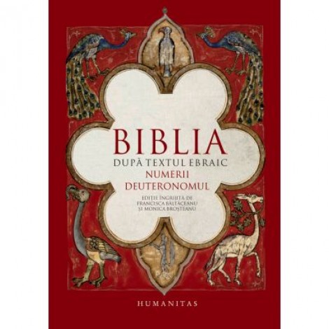 Biblia dupa textul ebraic. Numerii. Deuteronomul - Monica Brosteanu, Francisca Baltaceanu