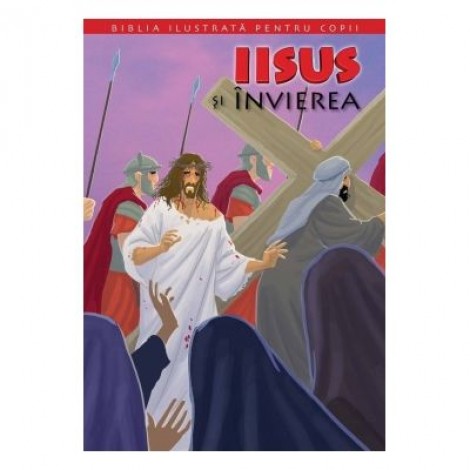 Biblia pentru copii 11. Iisus si invierea