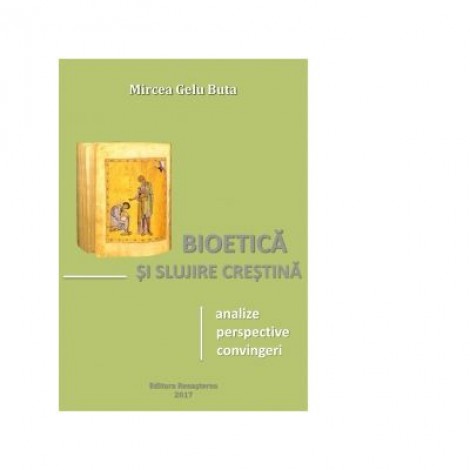 Bioetica si slujire crestina: analize, perspective, convingeri - Mircea Gelu Buta