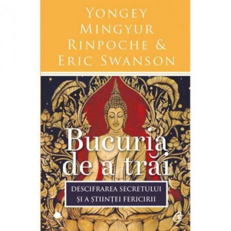 Bucuria de a trai. Editia a III-a - Yongey Mingyur Rinpoche, Eric Swanson