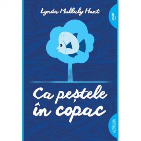 Ca pestele in copac - Lynda Mullaly Hunt