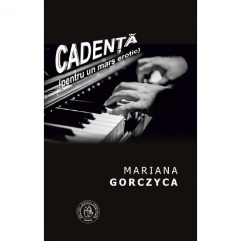 Cadenta. Pentru un mars erotic - Mariana Gorczyca