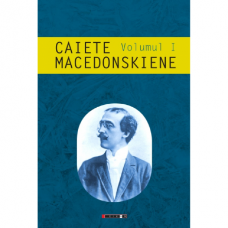 Caiete macedonskiene, volumul. I - Ion Munteanu