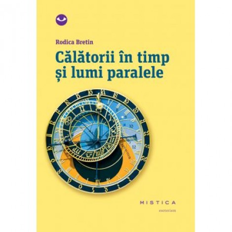 Calatorii in timp si lumi paralele (paperback)- Rodica Bretin