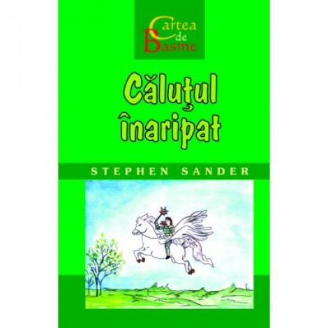 Calutul inaripat. Cartea de Basme - Stephen Sander